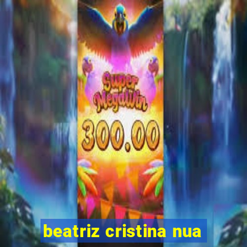 beatriz cristina nua